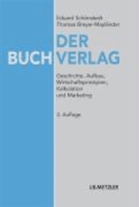 Der Buchverlag - Geschichte, Aufbau, Wirtschaftsprinzipien, Kalkulation und Marketing.