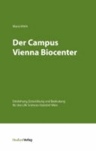 Der Campus Vienna Biocenter - Entstehung, Entwicklung und Bedeutung für den Life Sciences-Standort Wien.