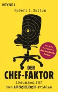 Der Chef-Faktor - Lösungen für das Arschloch-Problem - Button: Vom Autor des Bestsellers "Der Arschloch-Faktor".
