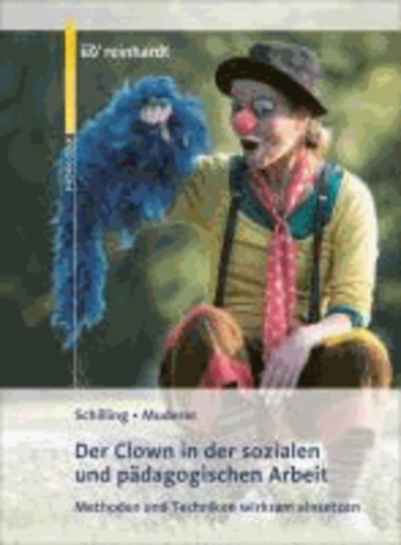 Der Clown in der pädagogischen Arbeit - Methoden und Techniken wirksam einsetzen.