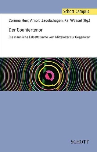 Corinna Herr - Schott Campus  : Der Countertenor - Die männliche Falsettstimme vom Mittelalter zur Gegenwart.