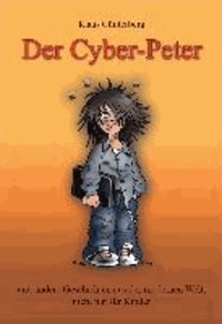 Der Cyber-Peter - und andere Geschichten aus der modernen Welt, nicht nur für Kinder.