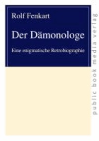 Der Dämonologe - Eine enigmatische Retrobiographie.