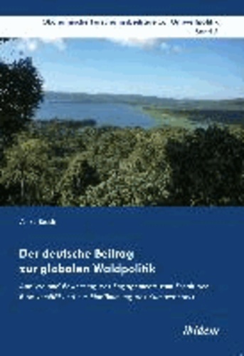 Der deutsche Beitrag zur globalen Waldpolitik - Analyse und Bewertung des Engagements zum Erhalt der Biodiversität und zur Eindämmung des Klimawandels.