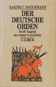 Der Deutsche Orden - Zwölf Kapitel aus seiner Geschichte.