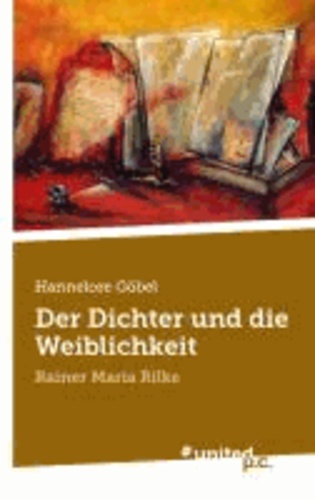 Der Dichter und die Weiblichkeit - Rainer Maria Rilke.