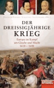Der Dreißigjährige Krieg - Europa im Kampf um Glaube und Macht, 1618-1648 - Ein SPIEGEL-Buch.