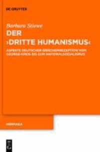 Der "Dritte Humanismus" - Aspekte deutscher Griechenrezeption vom George-Kreis bis zum Nationalsozialismus.
