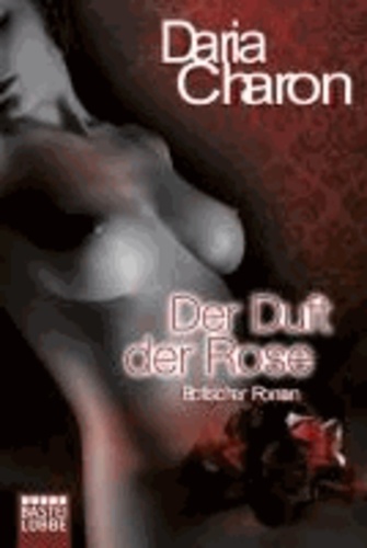 Der Duft der Rose - Erotischer Roman.