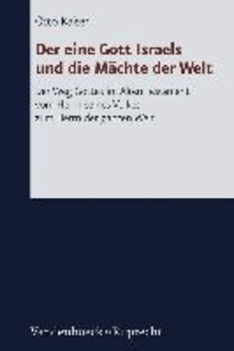 Der eine Gott Israels und die Mächte der Welt - Der Weg Gottes im Alten Testament vom Herrn seines Volkes zum Herrn der ganzen Welt.