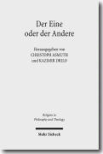 Der Eine oder der Andere - "Gott" in der klassischen deutschen Philosophie und im Denken der Gegenwart.