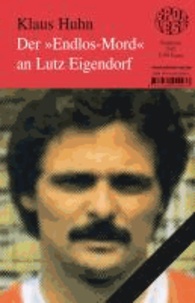 Der "Endlos-Mord" an Lutz Eigendorf.