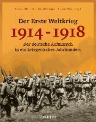 Der Erste Weltkrieg 1914 - 1918 - Der deutsche Aufmarsch in ein kriegerisches Jahrhundert.