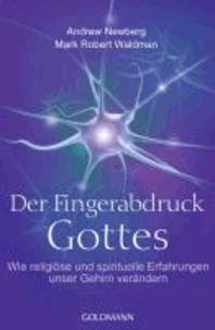 Der Fingerabdruck Gottes - Wie religiöse und spirituelle Erfahrungen unser Gehirn verändern.