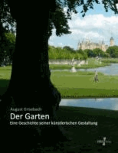 Der Garten - Eine Geschichte seiner künstlerischen Gestaltung.
