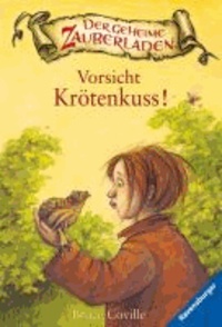Der geheime Zauberladen 03. Vorsicht Krötenkuss!.