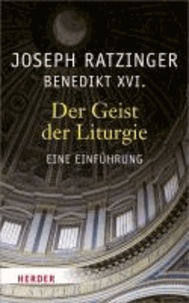 Der Geist der Liturgie - Eine Einführung.
