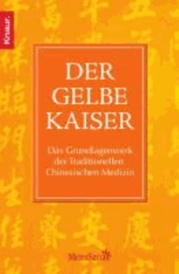 Der Gelbe Kaiser - Das Grundlagenwerk der Traditionellen Chinesischen Medizin.
