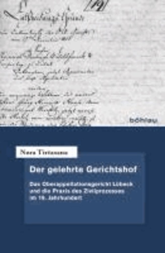 Der gelehrte Gerichtshof - Das Oberappellationsgericht Lübeck und die Praxis des Zivilprozesses im 19. Jahrhundert.