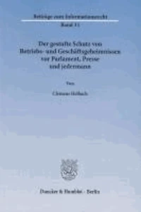 Der gestufte Schutz von Betriebs- und Geschäftsgeheimnissen vor Parlament, Presse und jedermann