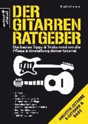 Der Gitarren Ratgeber - Die besten Tipps & Tricks rund um die Pflege & Einstellung deiner Gitarre!.