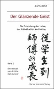 Der Glänzende Geist (Band 2) - Die Entstehung der Lehre der Individuellen Meditation - Band 2:  Der Wandel vom Schüler zum Meister.