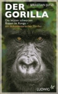 Der Gorilla - Die letzten schwarzen Riesen im Kongo - ein dokumentarischer Thriller.