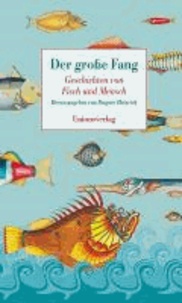 Der grosse Fang - Geschichten von Fisch und Mensch.