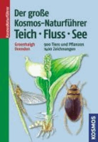 Der große Kosmos-Naturführer Teich, Fluss, See - 900 Tiere und Pflanzen, 1400 Zeichnungen.