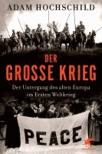 Der Große Krieg - Der Untergang des Alten Europa im Ersten Weltkrieg 1914-1918.