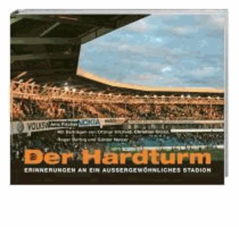 Der Hardturm - Erinnerungen an ein aussergewöhnliches Stadion.