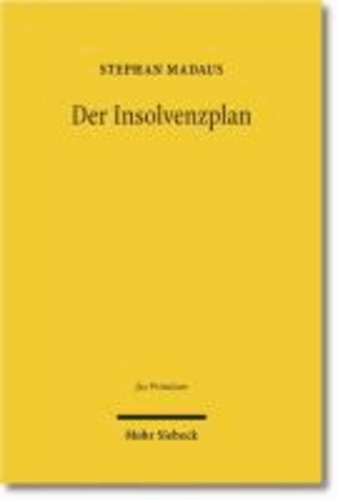 Der Insolvenzplan - Von seiner dogmatischen Deutung als Vertrag und seiner Fortentwicklung in eine Bestätigungsinsolvenz.