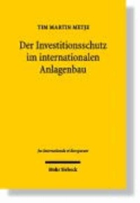 Der Investitionsschutz im internationalen Anlagenbau - Eine Untersuchung unter besonderer Berücksichtigung internationaler BOT-Projekte.