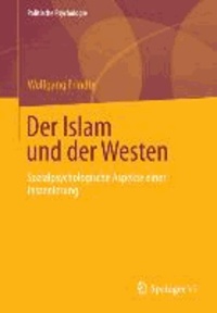 Der Islam und der Westen - Sozialpsychologische Aspekte einer Inszenierung.