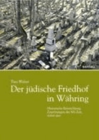 Der jüdische Friedhof Währing in Wien - Historische Entwicklung, Zerstörungen der NS-Zeit, status quo.