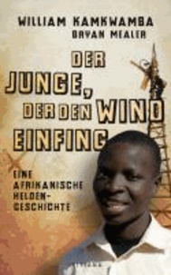 Der Junge, der den Wind einfing - Eine afrikanische Heldengeschichte.
