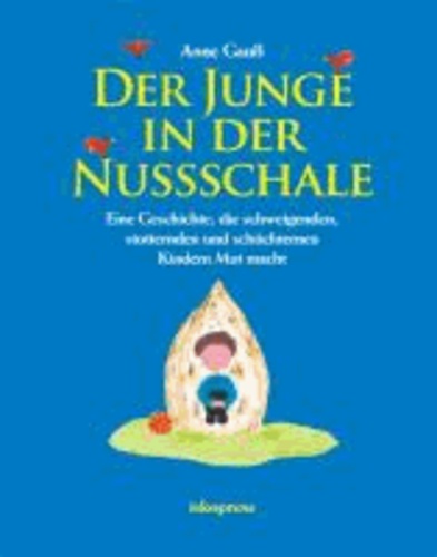 Der Junge in der Nussschale - Eine Geschichte, die schweigenden, stotternden und schüchternen Kindern Mut macht.