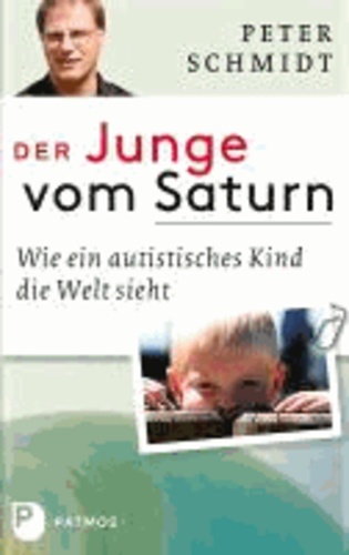 Der Junge vom Saturn - Wie ein autistisches Kind die Welt sieht.