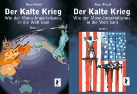 Der Kalte Krieg - Wie der Mono-Imperialismus in die Welt kam. 2 Bände.