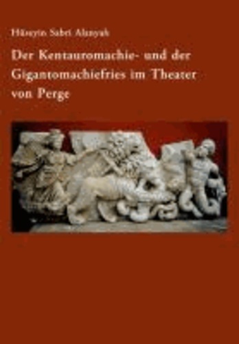 Der Kentauromachie- und der Gigantomachiefries im Theater von Perge.