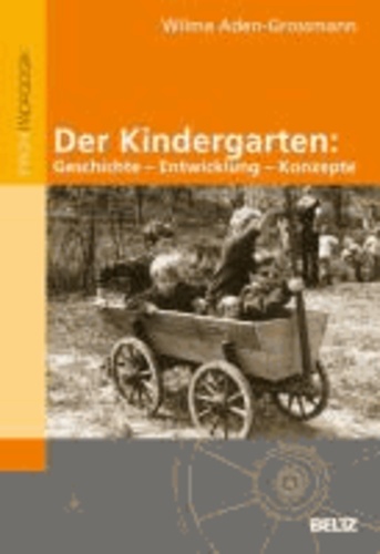 Der Kindergarten: Geschichte - Entwicklung - Konzepte.