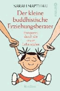 Der kleine buddhistische Erziehungsberater - Entspannt durch die ersten Lebensjahre.