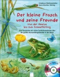 Der kleine Frosch und seine Freunde - Von der Ameise bis zum Schmetterling. Eine Geschichte mit vielen Sachinformationen über die großen Verwandlungskünstler in der Natur.