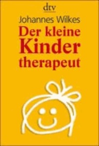 Der kleine Kindertherapeut - Erste Hilfe für Kinder in seelischen Nöten.