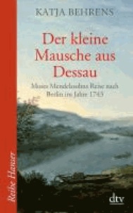 Der kleine Mausche aus Dessau - Moses Mendelssohns Reise nach Berlin im Jahre 1743.