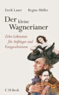 Der kleine Wagnerianer - Zehn Lektionen für Anfänger und Fortgeschrittene.