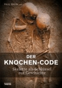 Der Knochen-Code - Skelette als Schlüssel zur Geschichte.