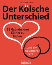 Der Kölsche Unterschied - 52 Gründe, den Kölner zu lieben… und den Düsseldorfer nicht….