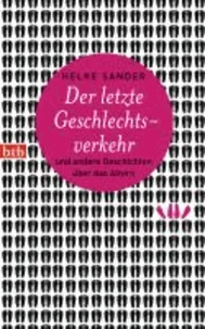 Der letzte Geschlechtsverkehr und andere Geschichten über das Altern