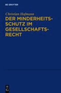 Der Minderheitsschutz im Gesellschaftsrecht - Eine Untersuchung zum deutschen Recht unter Heranziehung der Rechtslage in den USA.
